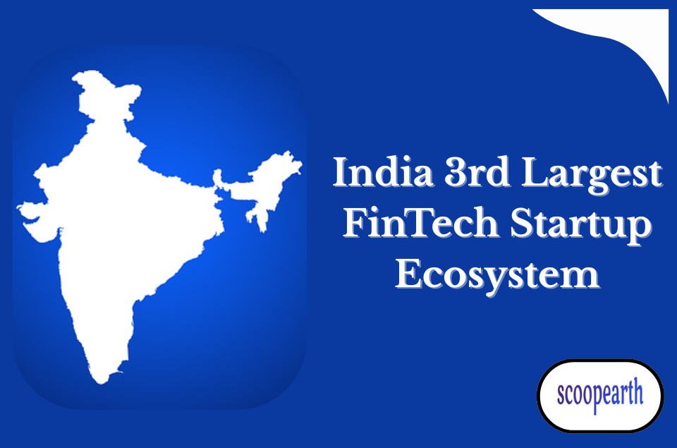India gained its position as the world’s 3rd largest FinTech startup ecosystem